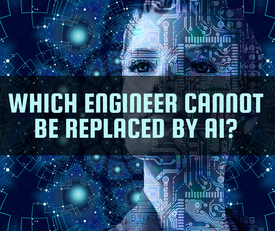 Which Engineer Cannot Be Replaced by AI?